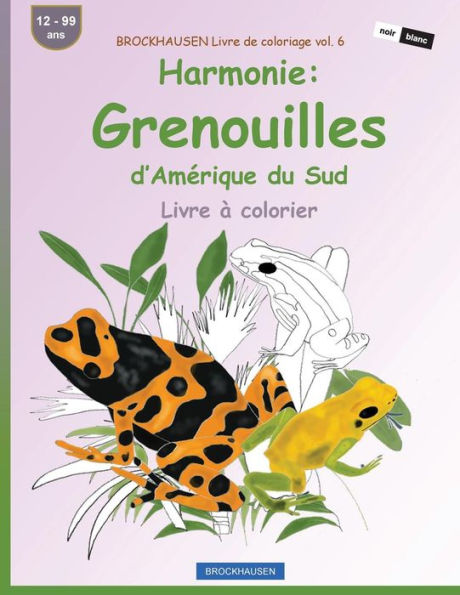 Brockhausen Livre De Coloriage Vol. 6 - Harmonie: Grenouilles D’Amérique Du Sud: Livre À Colorier (French Edition)