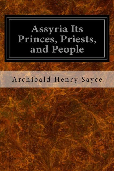 Assyria Its Princes, Priests, And People - 9781533375568