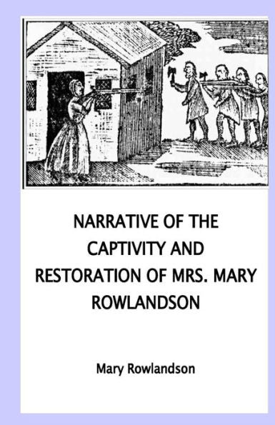 Narrative Of The Captivity And Restoration Of Mrs. Mary Rowlandson - 9781533378903