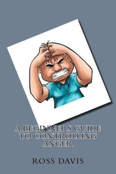 A Beginners Guide To Controlling Anger