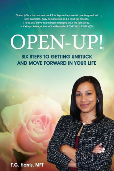 Open-Up!: Six Steps To Getting Unstuck And Move Forward In Your Life