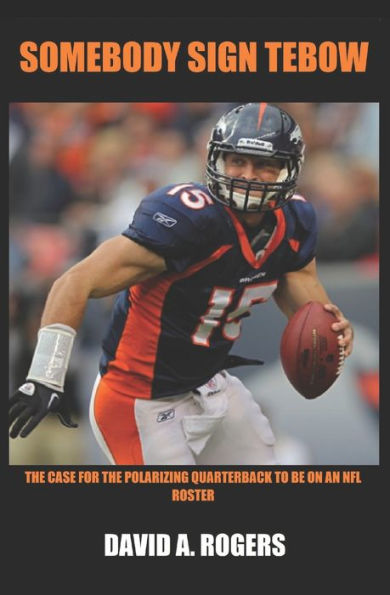 Somebody Sign Tebow: The Case For The Polarizing Quarterback To Be On An Nfl Roster