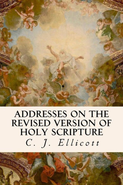 Addresses On The Revised Version Of Holy Scripture - 9781533400222