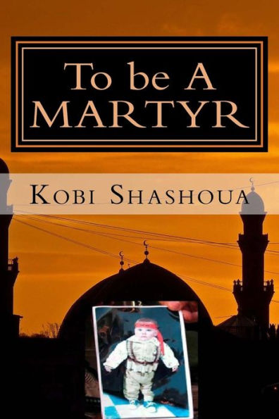 To Be A Martyr: A Visit To The Factory Of Suicide Bombers Of The Islamic Jihad (Understanding The Middle East)