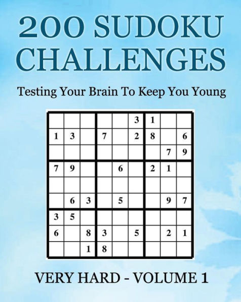 200 Sudoku Challenges - Very Hard - Volume 1: Testing Your Brain To Keep You Young (Suduko Challenges)