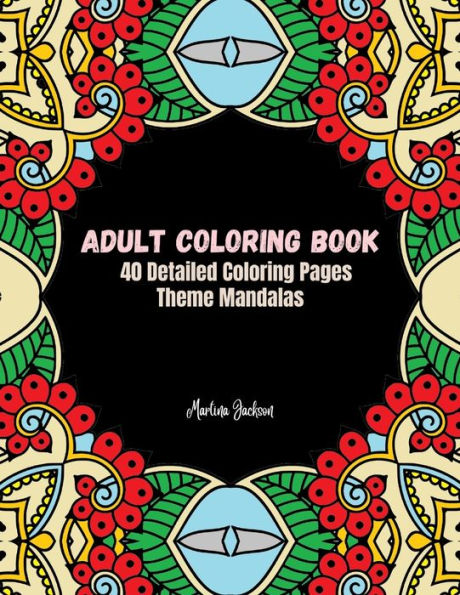 Adult Coloring Book Mandalas: 40 Detailed Coloring Pages Theme Mandalas (Adult Coloring Books)