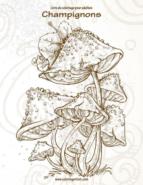 Livre De Coloriage Pour Adultes Champignons 1 (French Edition)