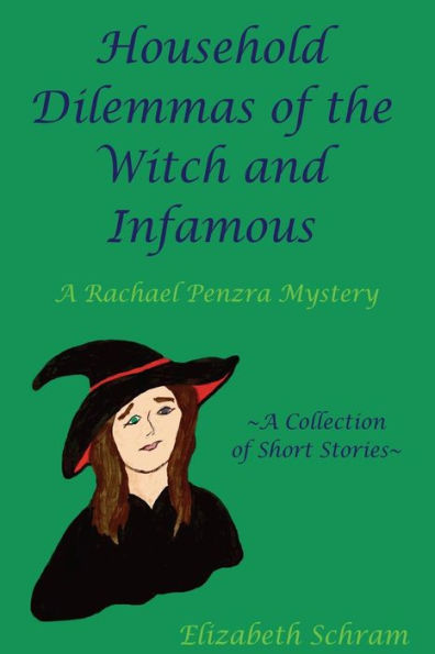 Household Dilemmas Of The Witch And Infamous: A Collection Of Short Stories (A Rachael Penzra Mystery)