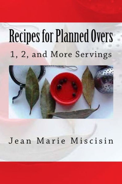 Recipes For Planned Overs: 1, 2, And More Servings