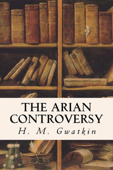 The Arian Controversy - 9781533433794