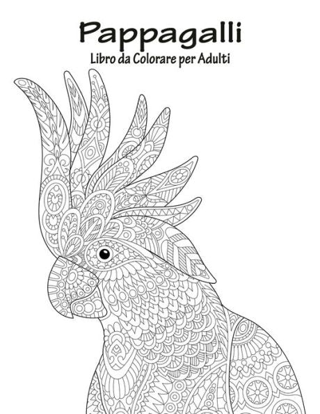 Pappagalli Libro Da Colorare Per Adulti 1 (Italian Edition)
