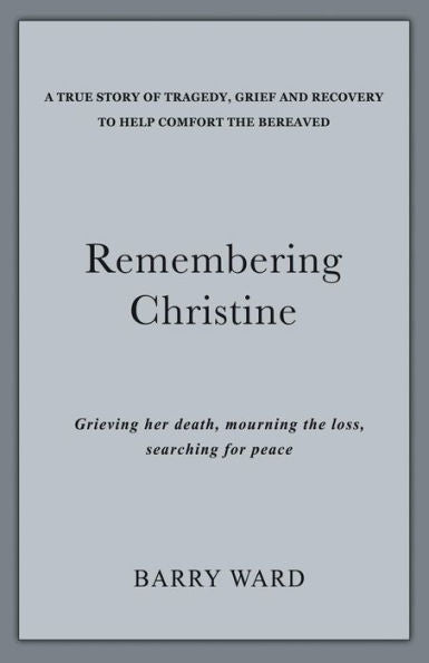 Remembering Christine: Grieving Her Death, Mourning The Loss, Searching For Peace