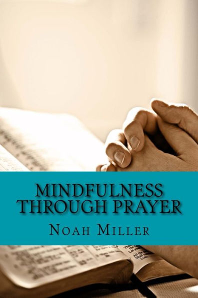 Mindfulness Through Prayer: Living In The Blessed Now