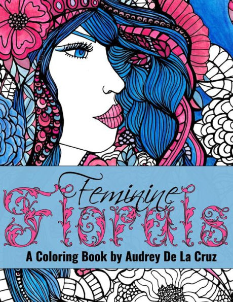 Feminine Florals Coloring Book: A Coloring Book By Audrey De La Cruz (Make Art At Lunch)