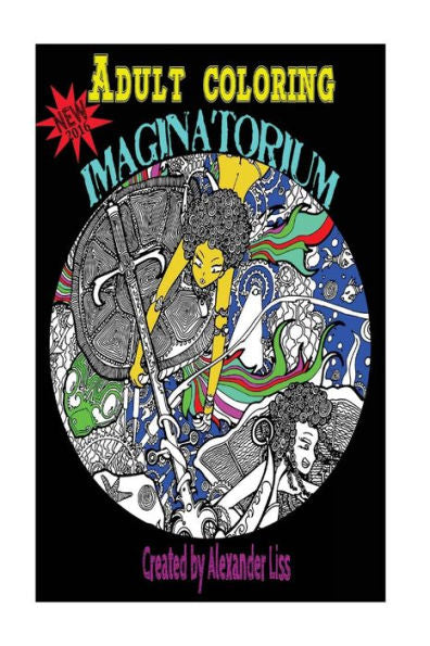 Adult Coloring Imaginatoruim: Calm, Therapy, Zen, Ebony Art, Ebony, Coloring Book, New, Stress Relief, Art, Black Art, Adventure, Fiction, Steampunk, ... Sea Life, Hunters, Fantasy, Sci-Fi .