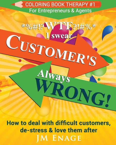 Wtf I Swear - Customer's Always Wrong!: How To Deal With Difficult Customers, De-Stress & Love Them After (Coloring Book Therapy)