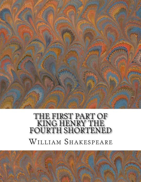 The First Part Of King Henry The Fourth Shortened: Shakespeare Edited For Length