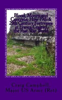 Blood, Money And Concrete: How 19Th & 20Th Century Fortresses In France Created The Post War World