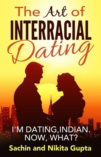 The Art Of Interracial Dating.: I'M Dating, Indian. Now, What?