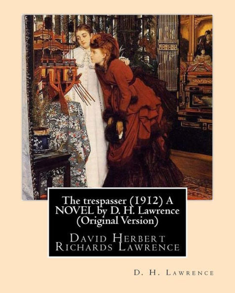 The Trespasser (1912) A Novel By D. H. Lawrence (Original Version): David Herbert Richards Lawrence - 9781533459657