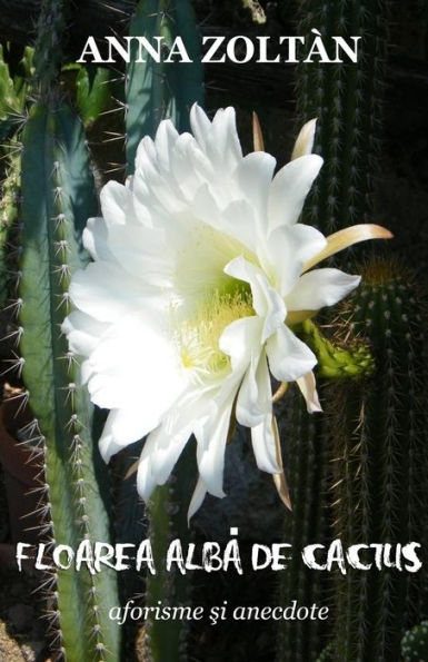 Floarea Alba De Cactus: Aforisme Si Anedocte (Romanian Edition)