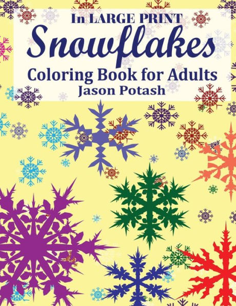 Snowflakes Coloring Book For Adults ( In Large Print ) (The Stress Relieving Adult Coloring Pages)