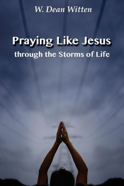 Praying Like Jesus Through The Storms Of Life