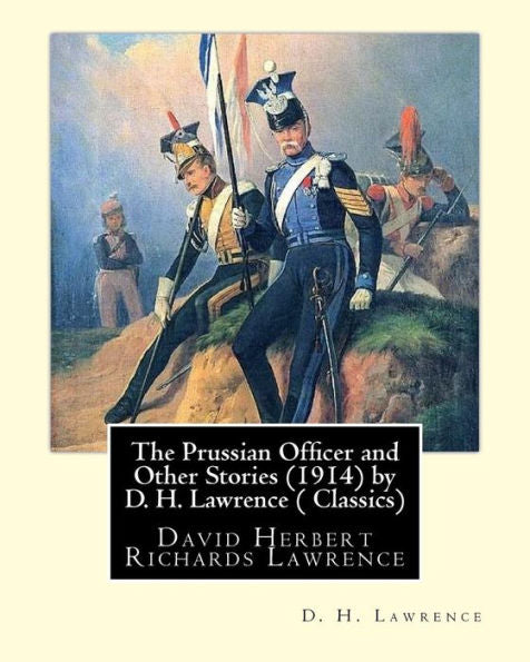 The Prussian Officer And Other Stories (1914) By D. H. Lawrence ( Classics): David Herbert Richards Lawrence