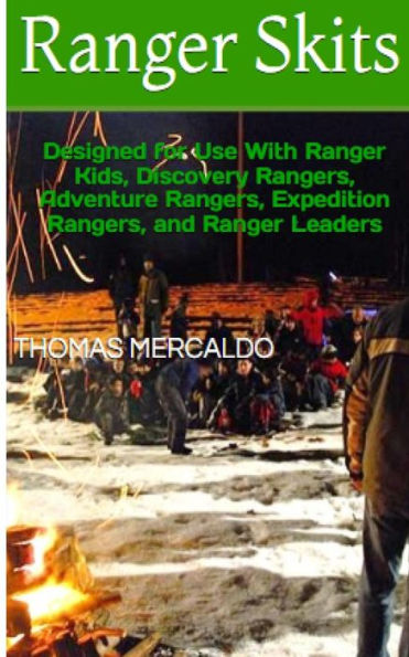 Ranger Skits: Designed For Ranger Kids, Discovery Rangers, Adventure Rangers, Expedition Rangers And Ranger Leaders (Creative Campfires)