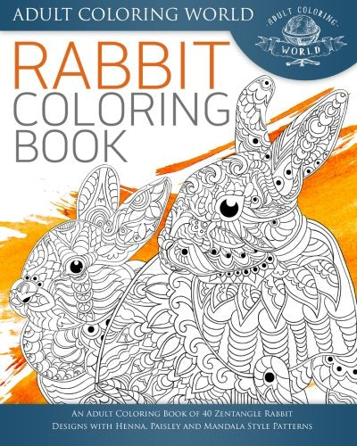 Rabbit Coloring Book: An Adult Coloring Book Of 40 Zentangle Rabbit Designs With Henna, Paisley And Mandala Style Patterns (Animal Coloring Books For Adults)