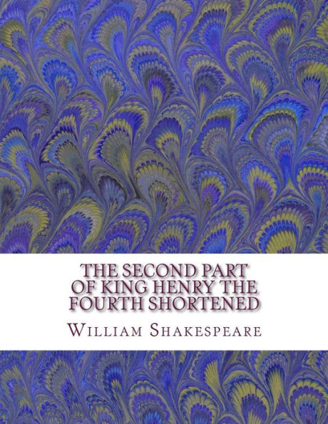 The Second Part Of King Henry The Fourth Shortened: Shakespeare Edited For Length