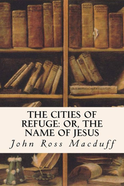 The Cities Of Refuge: Or, The Name Of Jesus