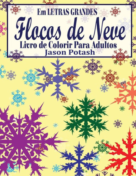 Flocos De Neve Livro De Colorir Para Adultos (Em Letras Grandes) (O Alívio De Tensões Adulto Desenhos Para Colorir) (Portuguese Edition)