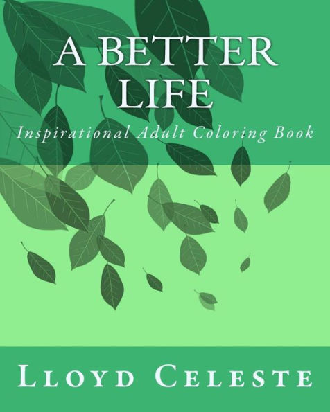 A Better Life: Inspirational Adult Coloring Book