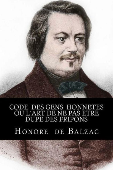 Code Des Gens Honnetes Ou L?Art De Ne Pas Etre Dupe Des Fripons (French Edition)