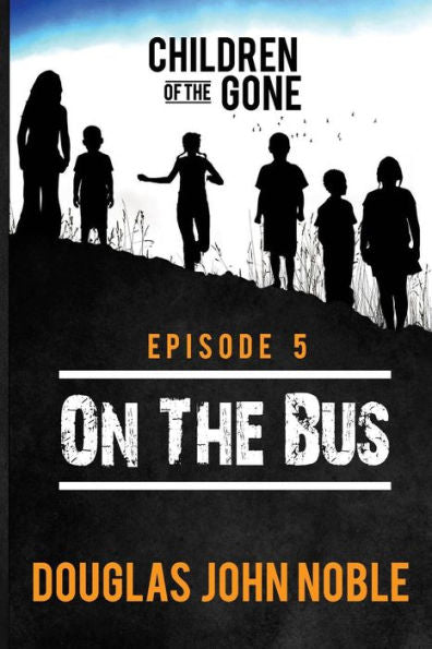 On The Bus - Children Of The Gone: Post Apocalyptic Young Adult Series - Episode 5 Of 12