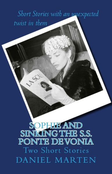 Sophie And Sinking The S.S. Ponte De Vonia: Two Short Stories (Volume)