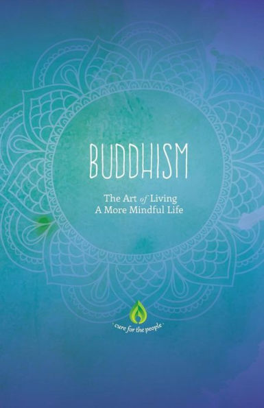 Buddhism: The Art Of Living A More Mindful Life (Buddhism For Beginners, Eightfold Path, Meditation & Buddhist Teachings)