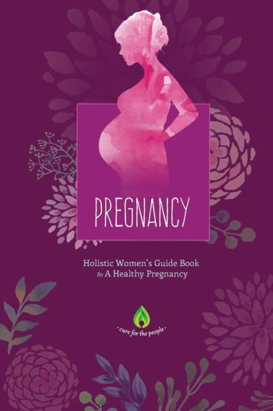 Pregnancy: Holistic Women's Guide Book To A Healthy Pregnancy (Childbirth, Motherhood, Holistic Medicine & Herbal Supplementation)