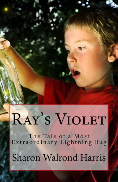 Ray's Violet: The Tale Of A Most Extraordinary Lightning Bug