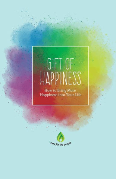 Gift Of Happiness: How To Bring More Happiness Into Your Life (Positive Thinking, Self Love, Positive Mindset & How To Be Happy)