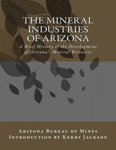The Mineral Industries Of Arizona: A Brief History Of The Development Of Arizona's Mineral Resources