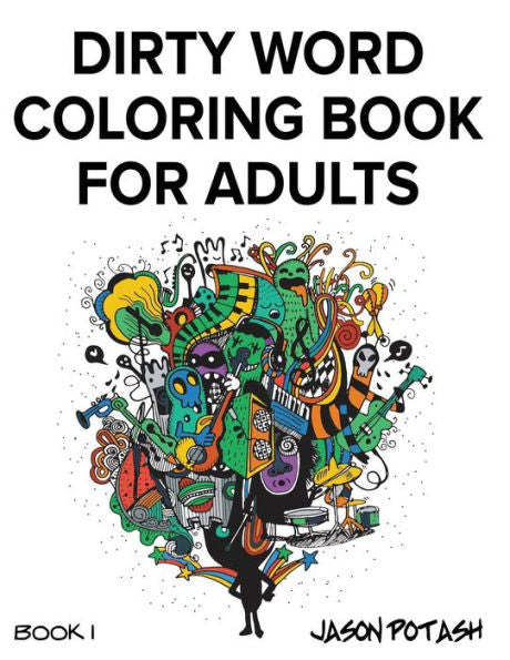 Dirty Word Coloring Book For Adults - Vol. 1 (The Stress Relieving Adult Coloring Pages)