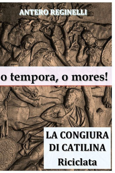 O Tempora, O Mores! La Congiura Di Catilina Riciclata (Italian Edition)