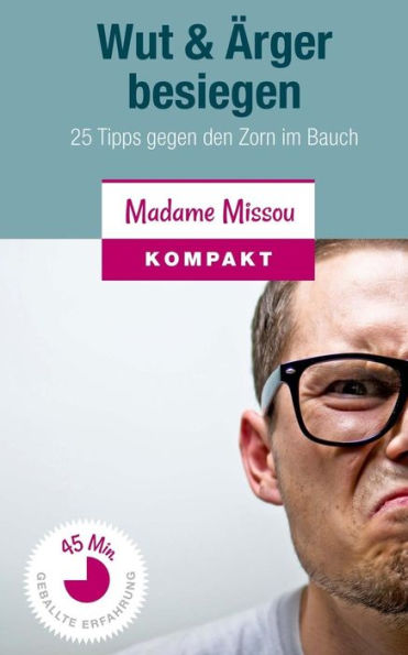 Wut & arger Besiegen: 25 Tipps Gegen Den Zorn Im Bauch (German Edition)