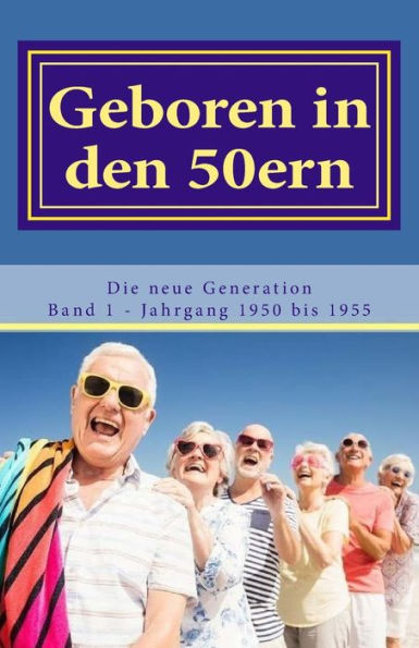 Geboren In Den 50Ern: Die Neue Generation: Band 1 Jahrgang 1950 Bis 1955 (German Edition)