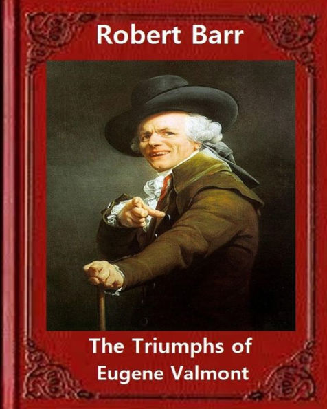The Triumphs Of Eugene Valmont (1906) By Robert Barr: Robert Barr (16 September 1849 – 21 October 1912) Was A Scottish-Canadian Short Story Writer And Novelist, Born In Glasgow, Scotland.