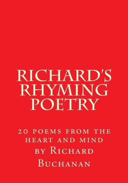 Richard's Rhyming Poetry: 20 Poems From The Heart And Mind
