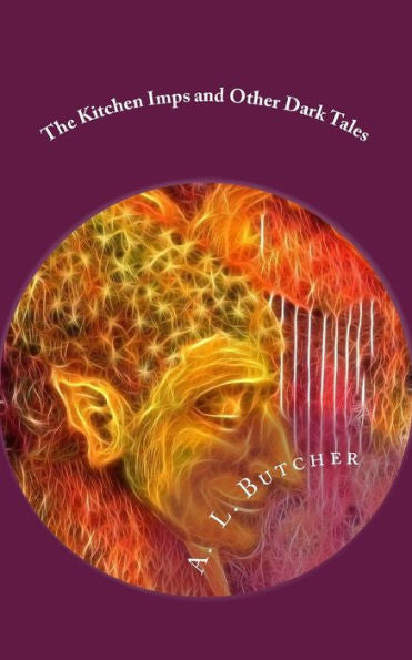 The Kitchen Imps And Other Dark Tales: A Fire-Side Tales Collection - Book I (The Fire-Side Tales Collection)