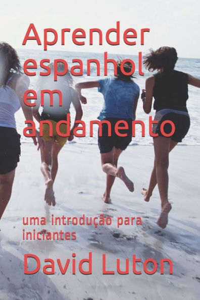 Aprender Espanhol Em Andamento: Uma Introdução Para Iniciantes (Portuguese Edition)